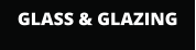 GLASS & GLAZING